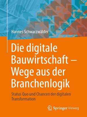 cover image of Die digitale Bauwirtschaft--Wege aus der Branchenlogik
